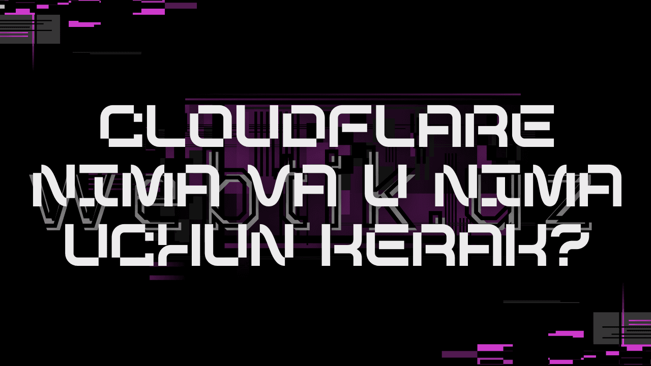 Cloudflare nima va u nima uchun kerak?