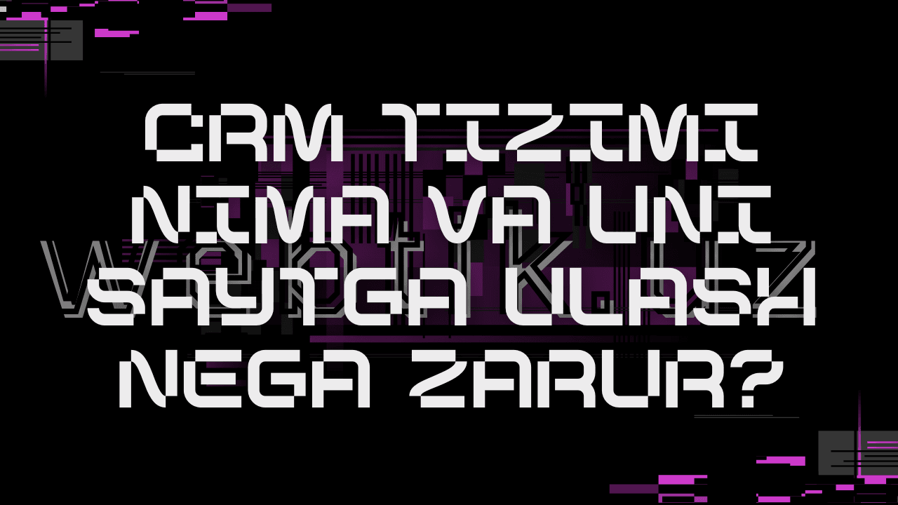 CRM tizimi nima va uni saytga ulash nega zarur?