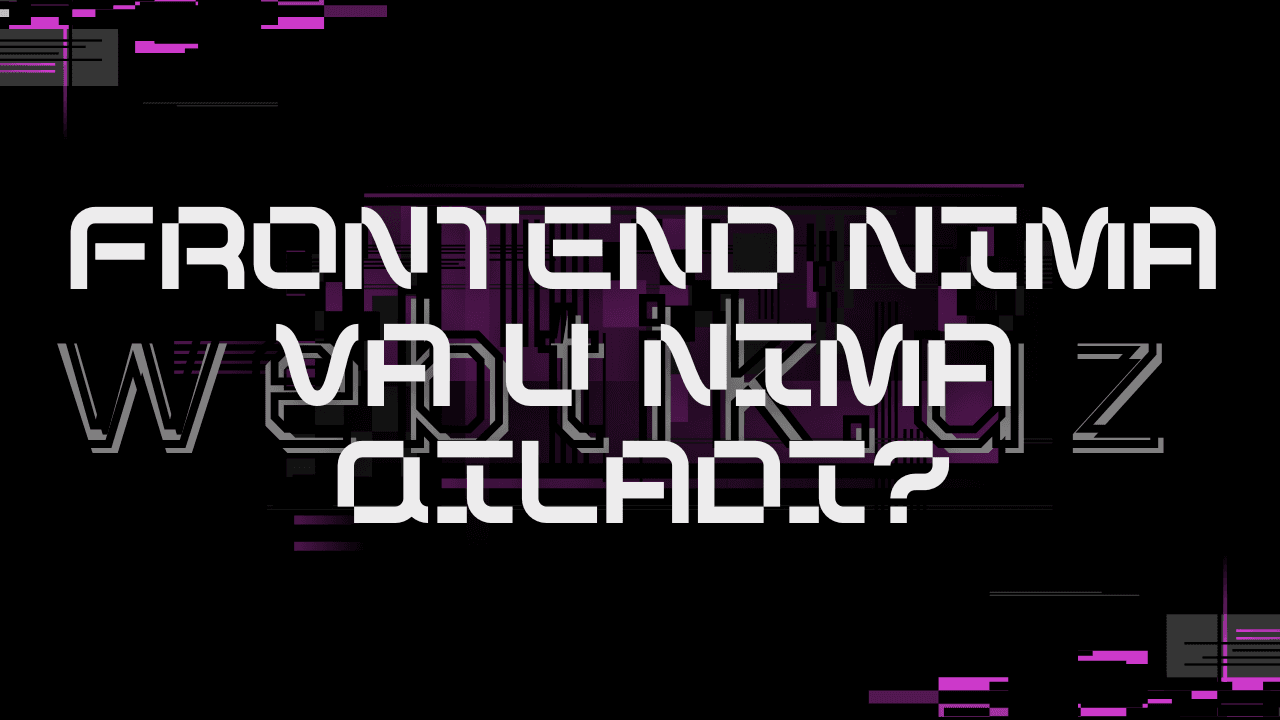Frontend nima va u nima qiladi?