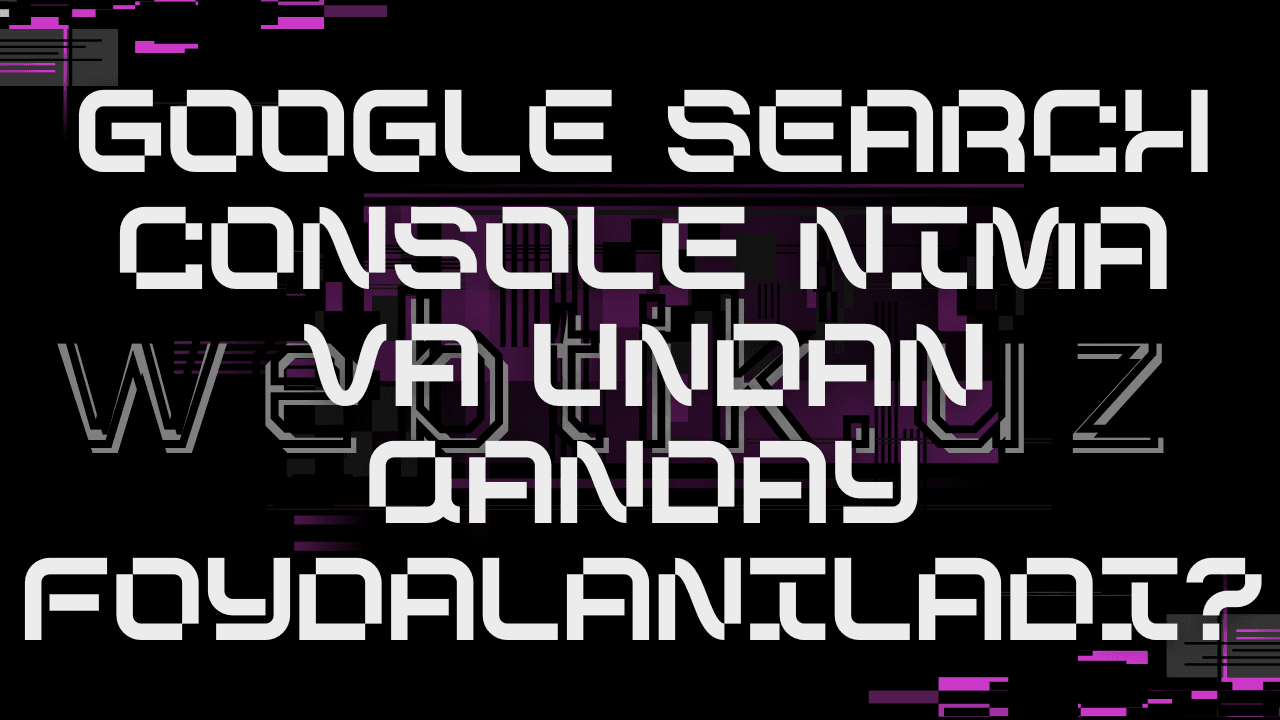 Google Search Console nima va undan qanday foydalaniladi?