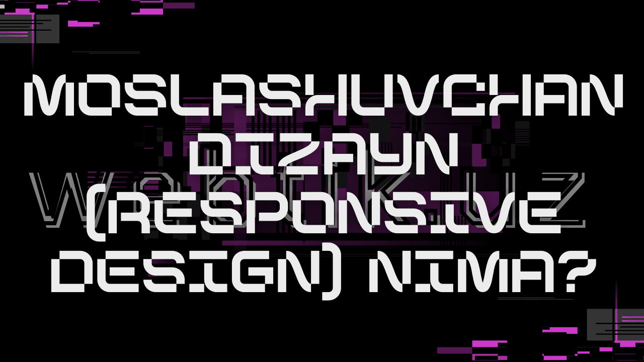 Moslashuvchan dizayn (Responsive Design) nima?