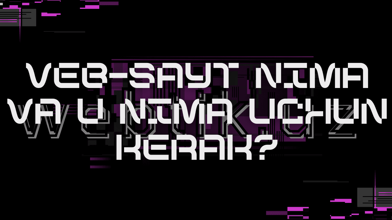 Veb-sayt nima va nima uchun kerak?