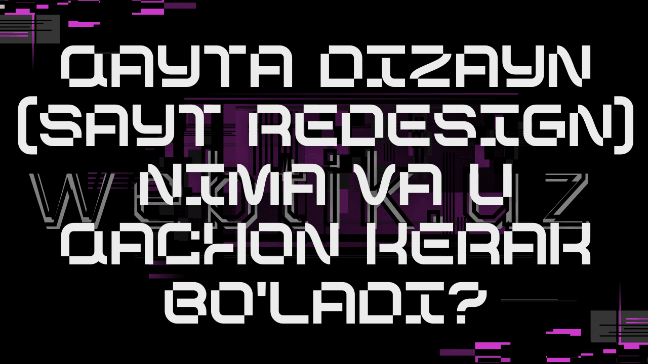 Qayta dizayn (Sayt Redesign) nima va u qachon kerak bo'ladi?