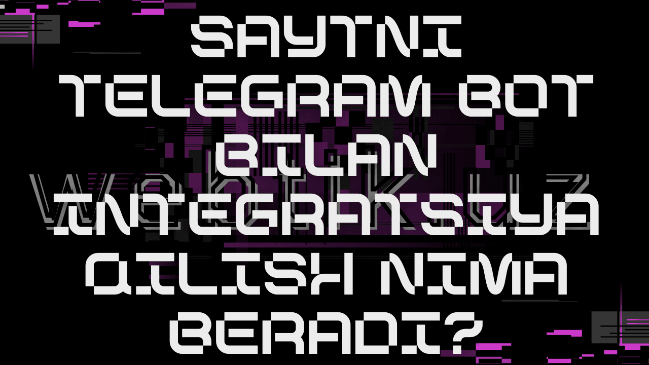 Saytni Telegram bot bilan integratsiya qilish nima beradi?