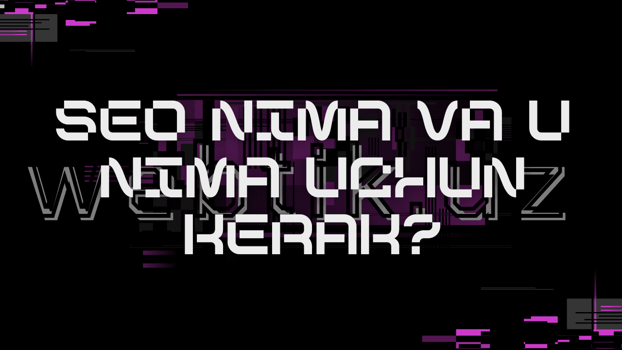 SEO nima va u nima uchun kerak?