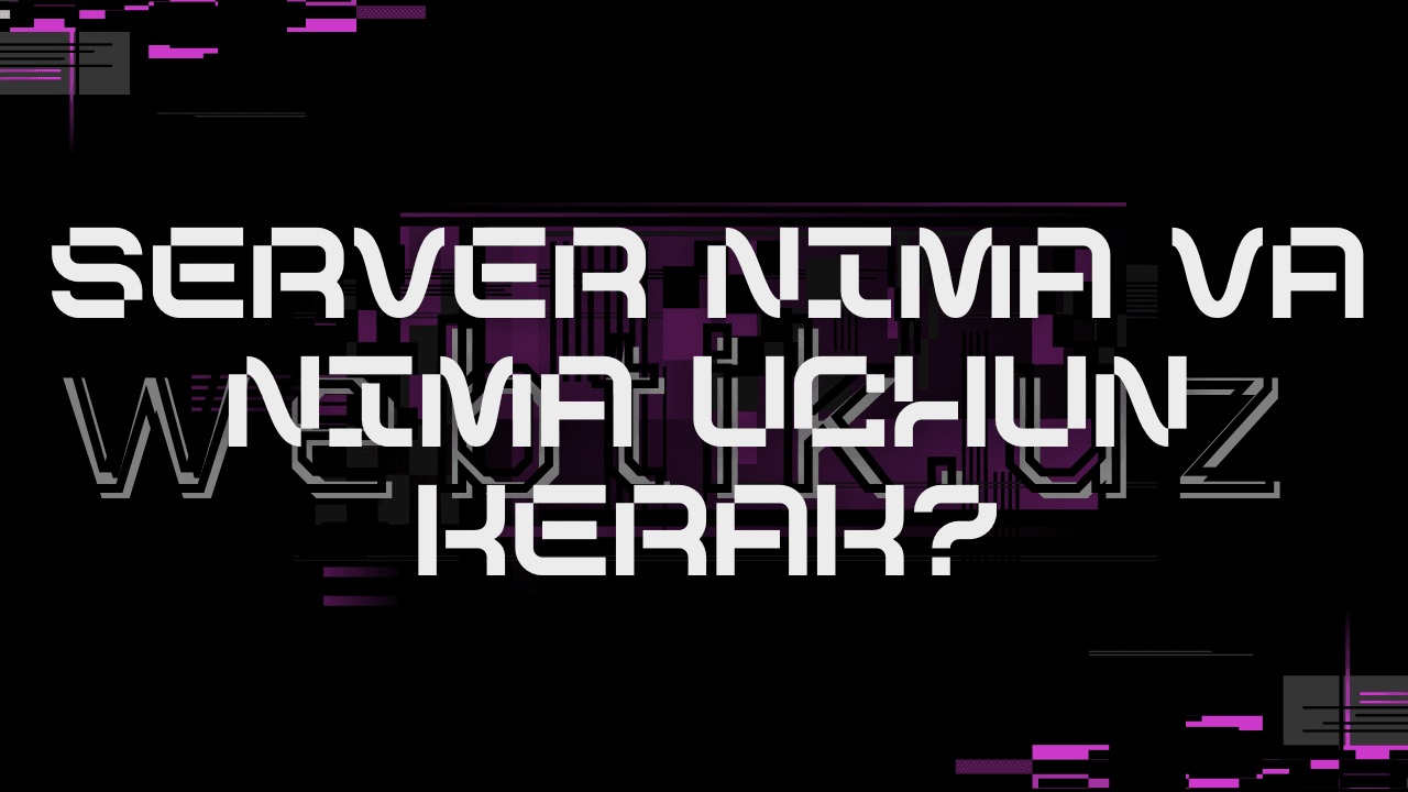 Server nima va nima uchun kerak?