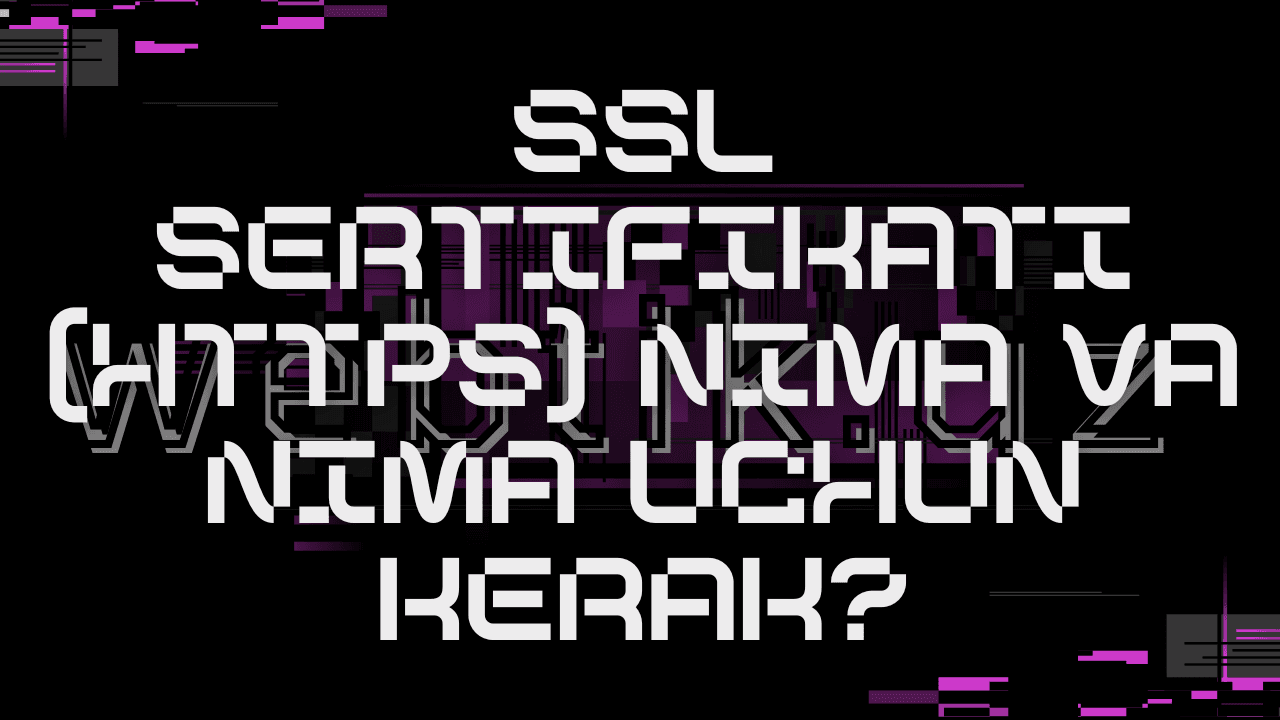 SSL sertifikati (HTTPS) nima va nima uchun kerak?